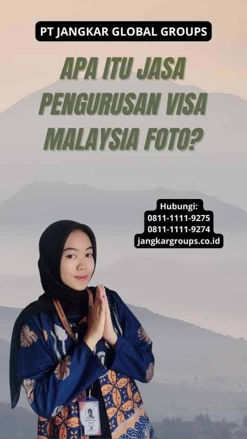 Apa itu Jasa Pengurusan Visa Malaysia Foto?