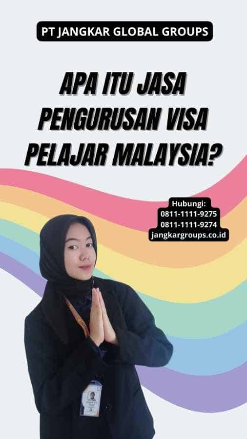 Apa itu Jasa Pengurusan Visa Pelajar Malaysia?