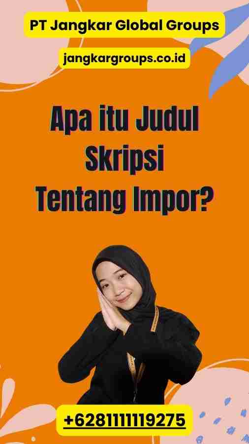 Apa itu Judul Skripsi Tentang Impor?