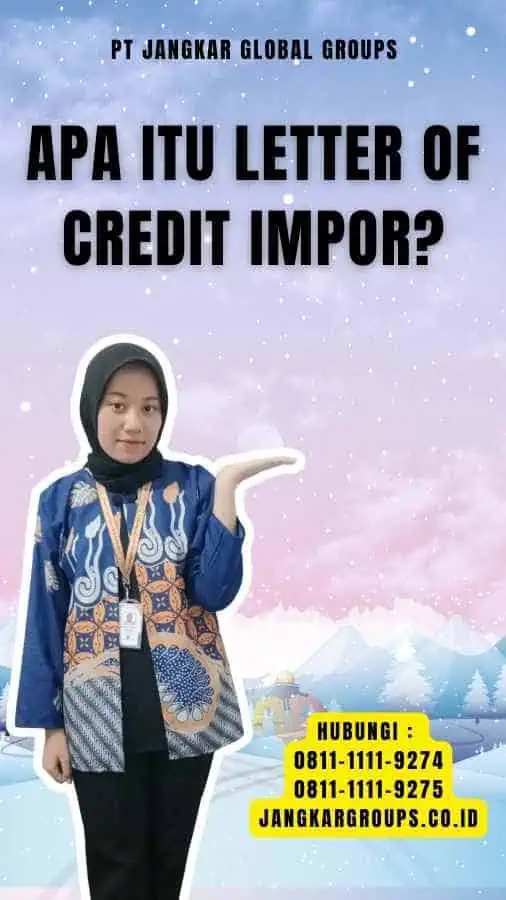 Apa itu Letter of Credit Impor