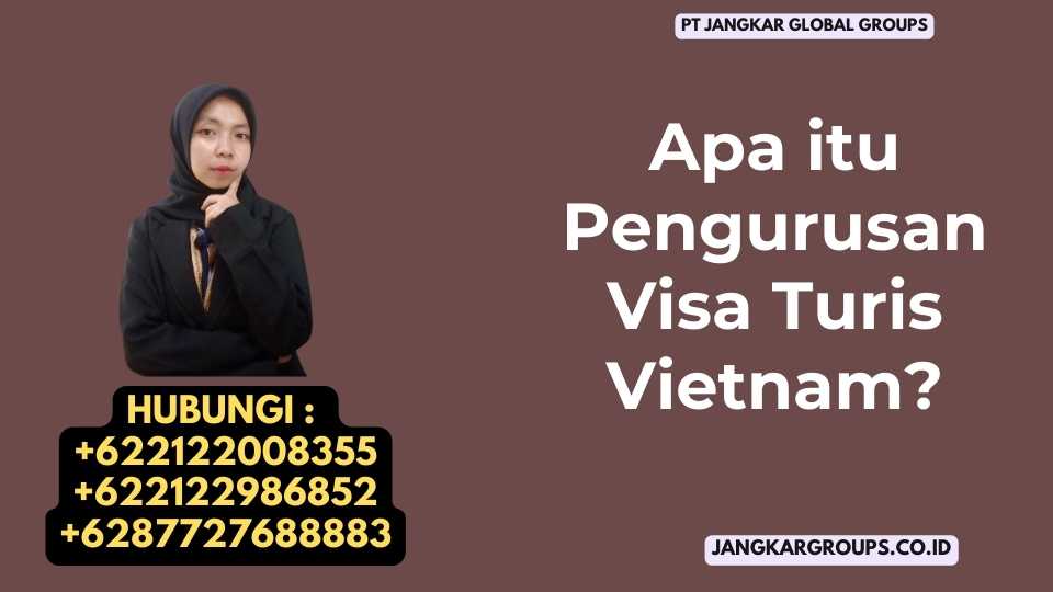 Apa itu Pengurusan Visa Turis Vietnam