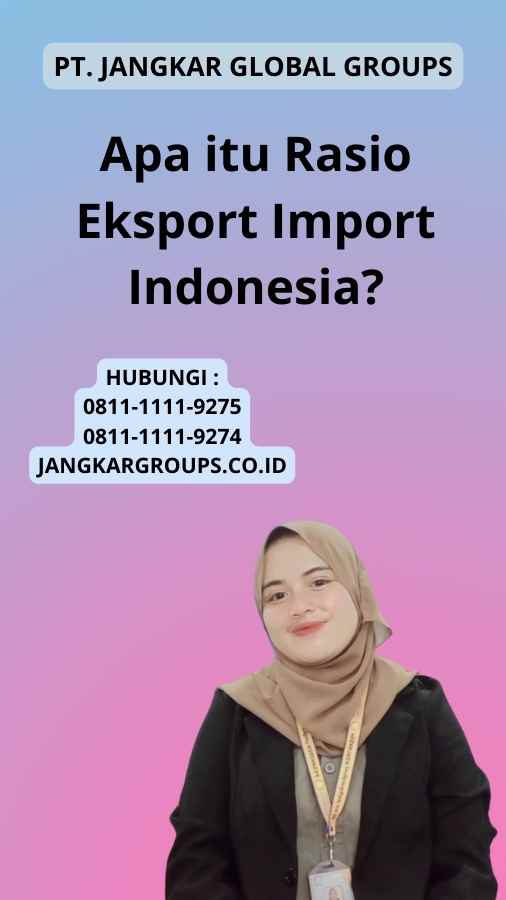 Apa itu Rasio Eksport Import Indonesia?