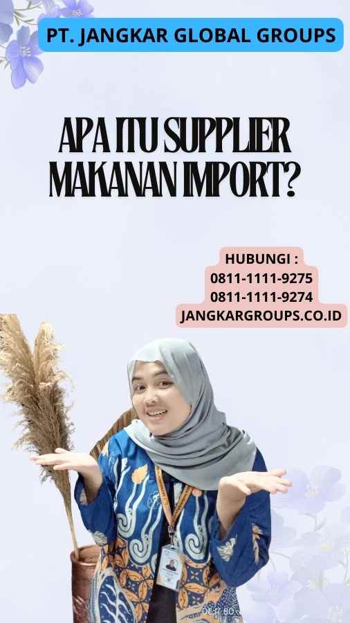 Apa itu Supplier Makanan Import?