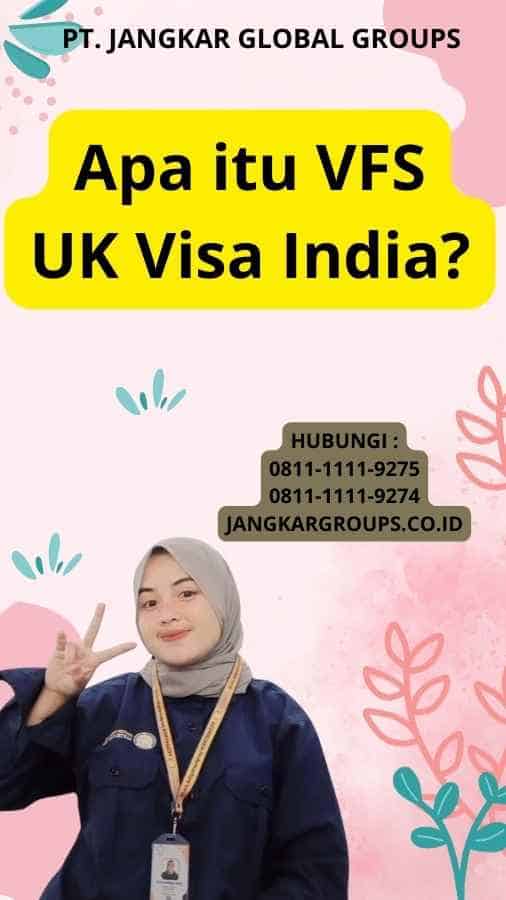 Apa itu VFS UK Visa India?