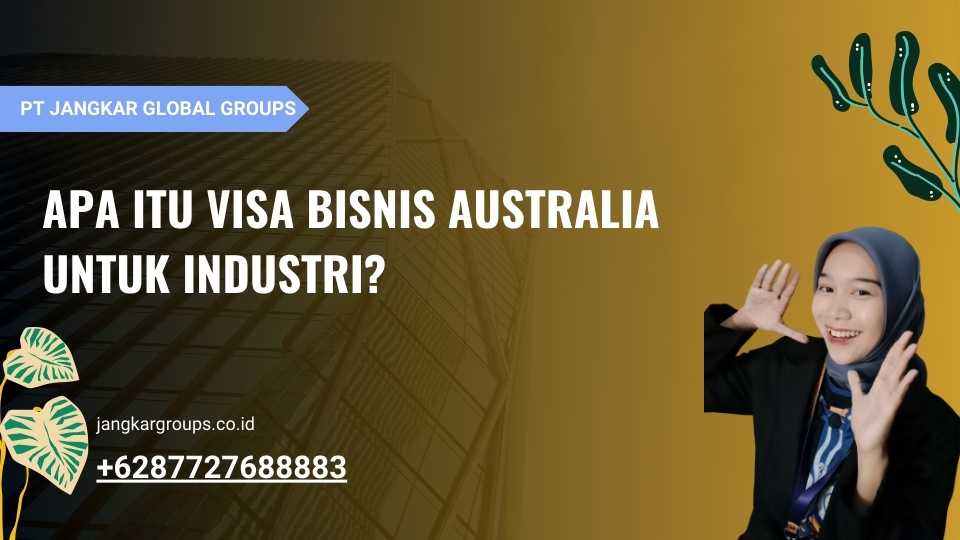 Apa itu Visa Bisnis Australia Untuk Industri?