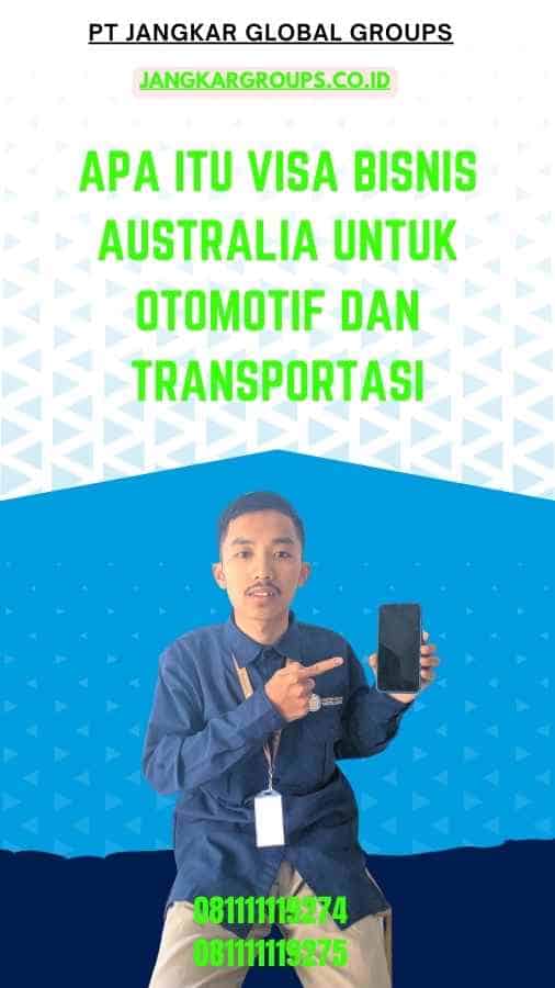 Apa itu Visa Bisnis Australia untuk Otomotif dan Transportasi