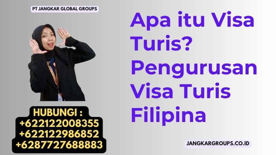 Apa itu Visa Turis Pengurusan Visa Turis Filipina