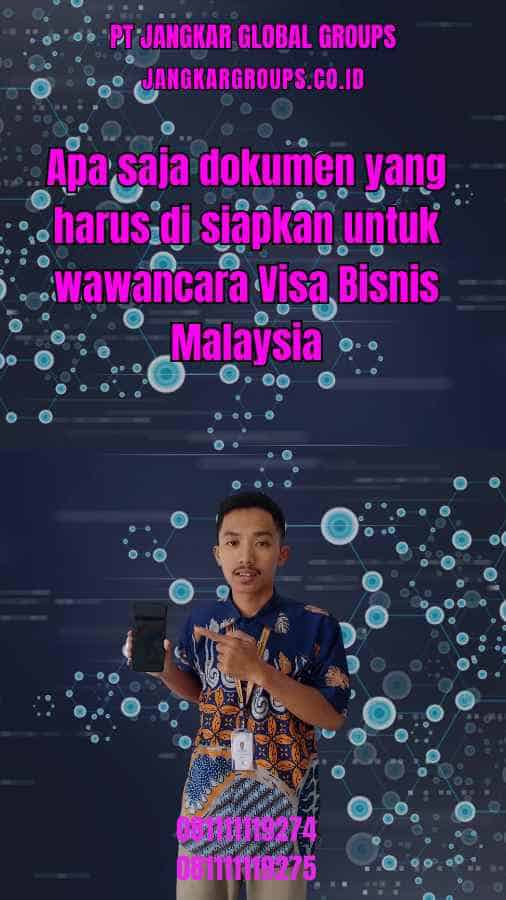 Apa saja dokumen yang harus di siapkan untuk wawancara Visa Bisnis Malaysia