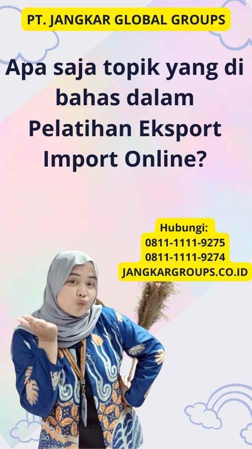 Apa saja topik yang di bahas dalam Pelatihan Eksport Import Online?