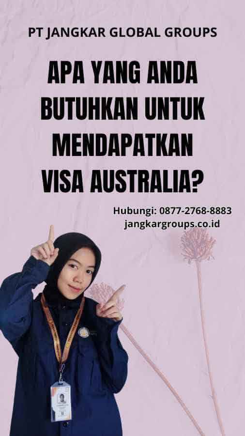 Apa yang Anda Butuhkan Untuk Mendapatkan Visa Australia?