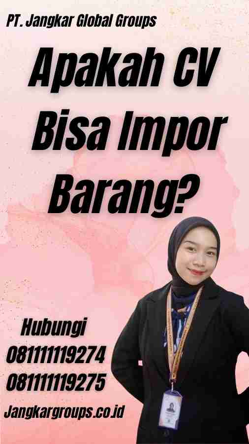 Apakah CV Bisa Impor Barang?