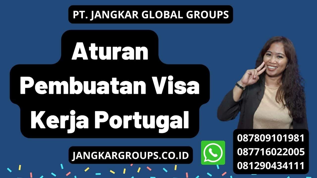 Aturan Pembuatan Visa Kerja Portugal
