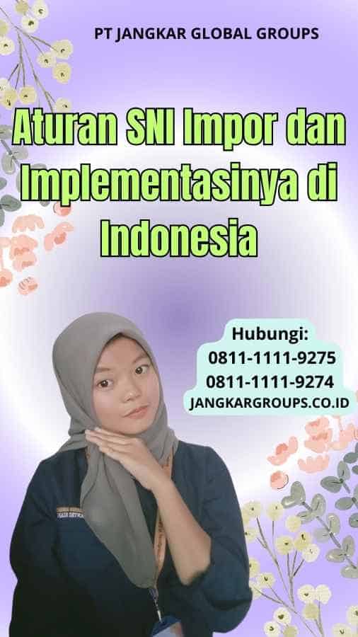 Aturan SNI Impor dan Implementasinya di Indonesia