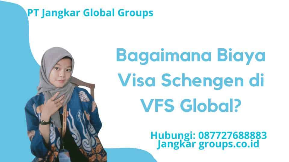 Bagaimana Biaya Visa Schengen di VFS Global