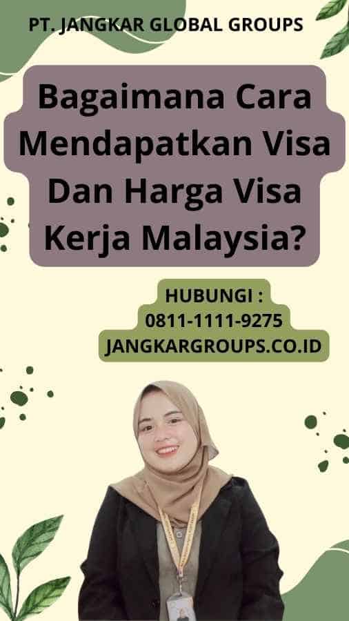 Bagaimana Cara Mendapatkan Visa Dan Harga Visa Kerja Malaysia?
