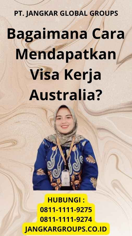 Bagaimana Cara Mendapatkan Visa Kerja Australia?