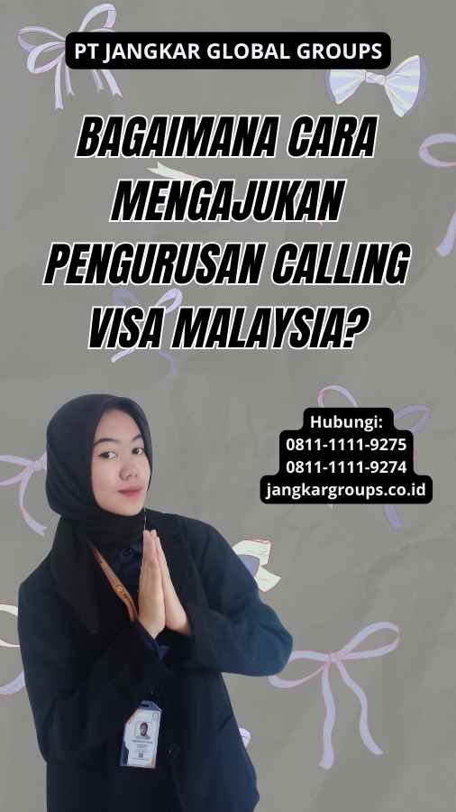 Bagaimana Cara Mengajukan Pengurusan Calling Visa Malaysia?