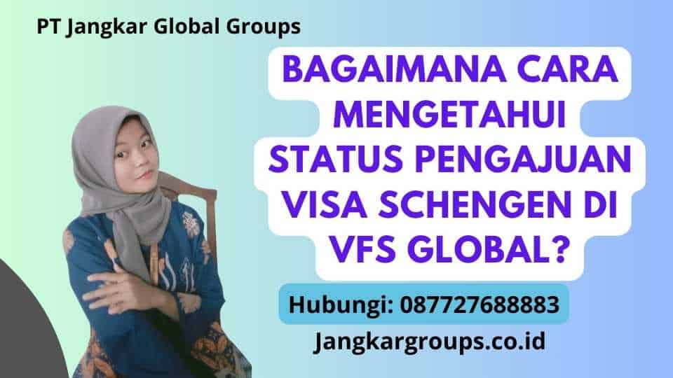 Bagaimana Cara Mengetahui Status Pengajuan Visa Schengen di VFS Global