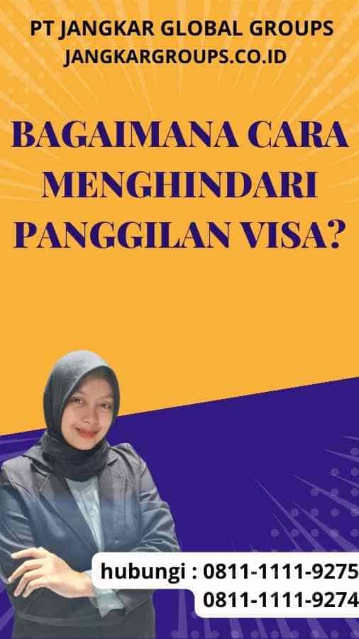 Bagaimana Cara Menghindari Panggilan Visa?