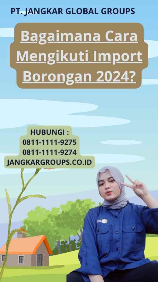 Bagaimana Cara Mengikuti Import Borongan 2024?