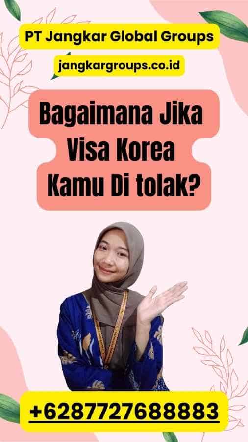 Bagaimana Jika Visa Korea Kamu Di tolak?