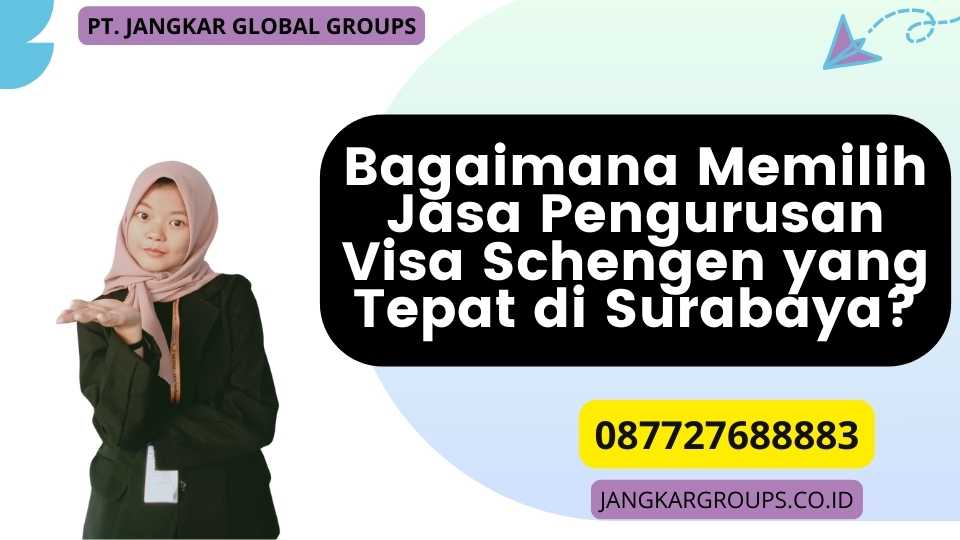 Bagaimana Memilih Jasa Pengurusan Visa Schengen yang Tepat di Surabaya