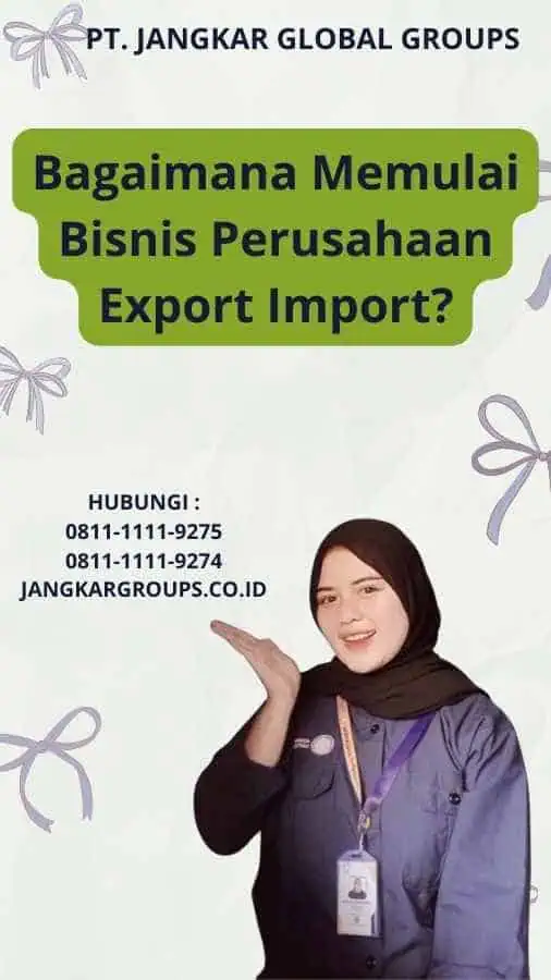 Bagaimana Memulai Bisnis Perusahaan Export Import?