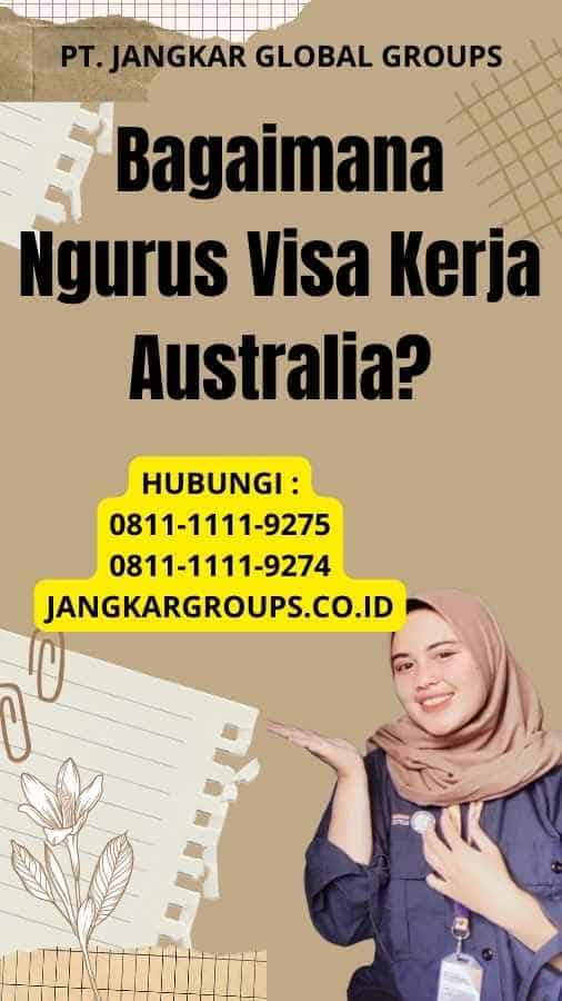 Bagaimana Ngurus Visa Kerja Australia?
