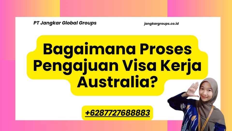 Bagaimana Proses Pengajuan Visa Kerja Australia?