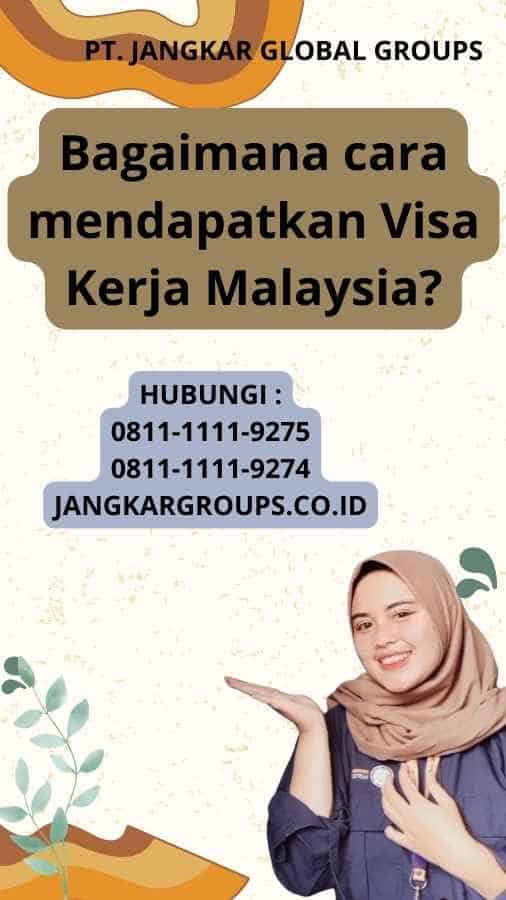 Bagaimana cara mendapatkan Visa Kerja Malaysia?