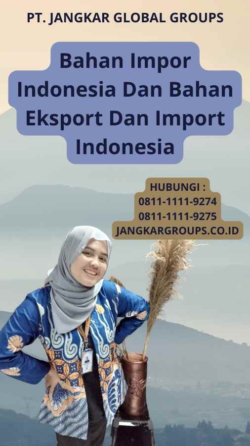 Bahan Impor Indonesia Dan Bahan Eksport Dan Import Indonesia