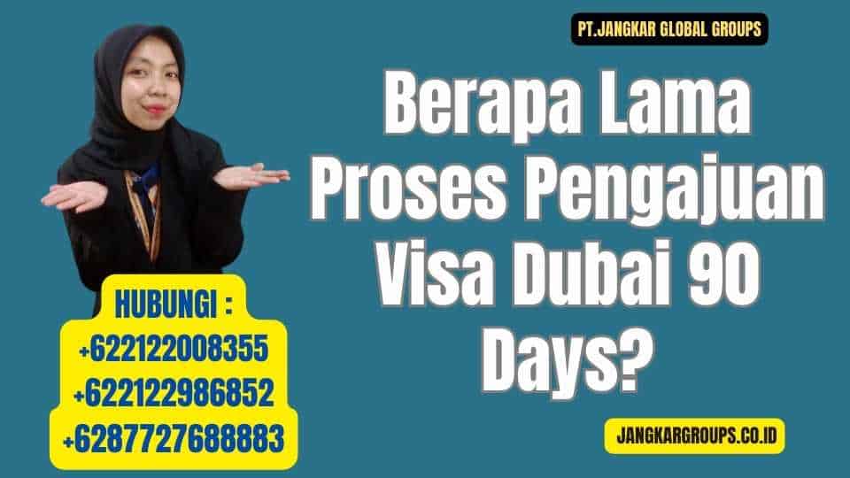 Berapa Lama Proses Pengajuan Visa Dubai 90 Days