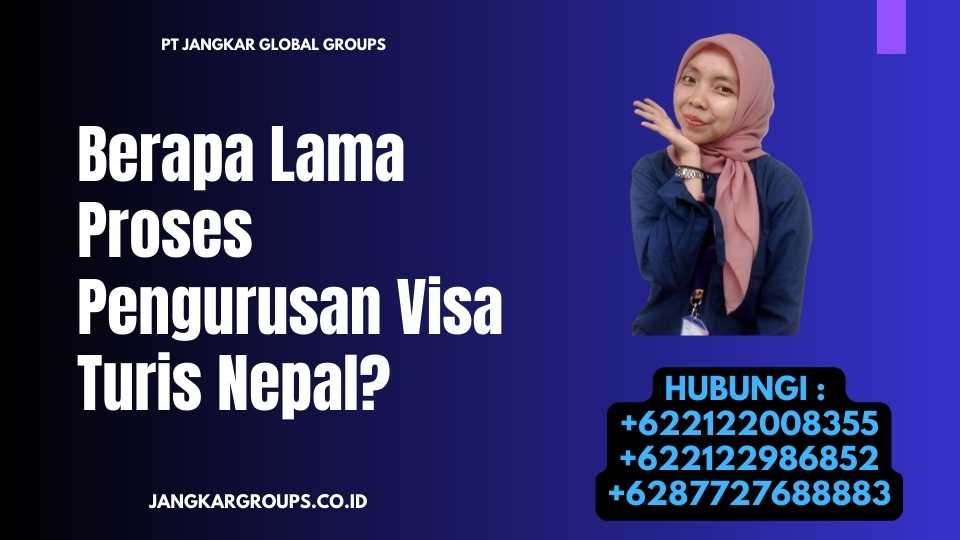 Berapa Lama Proses Pengurusan Visa Turis Nepal