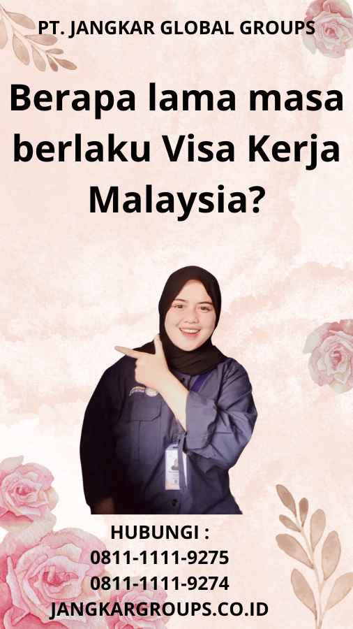 Berapa lama masa berlaku Visa Kerja Malaysia?