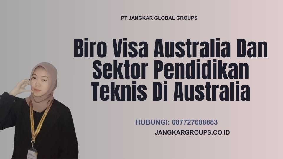 Biro Visa Australia Dan Sektor Pendidikan Teknis Di Australia