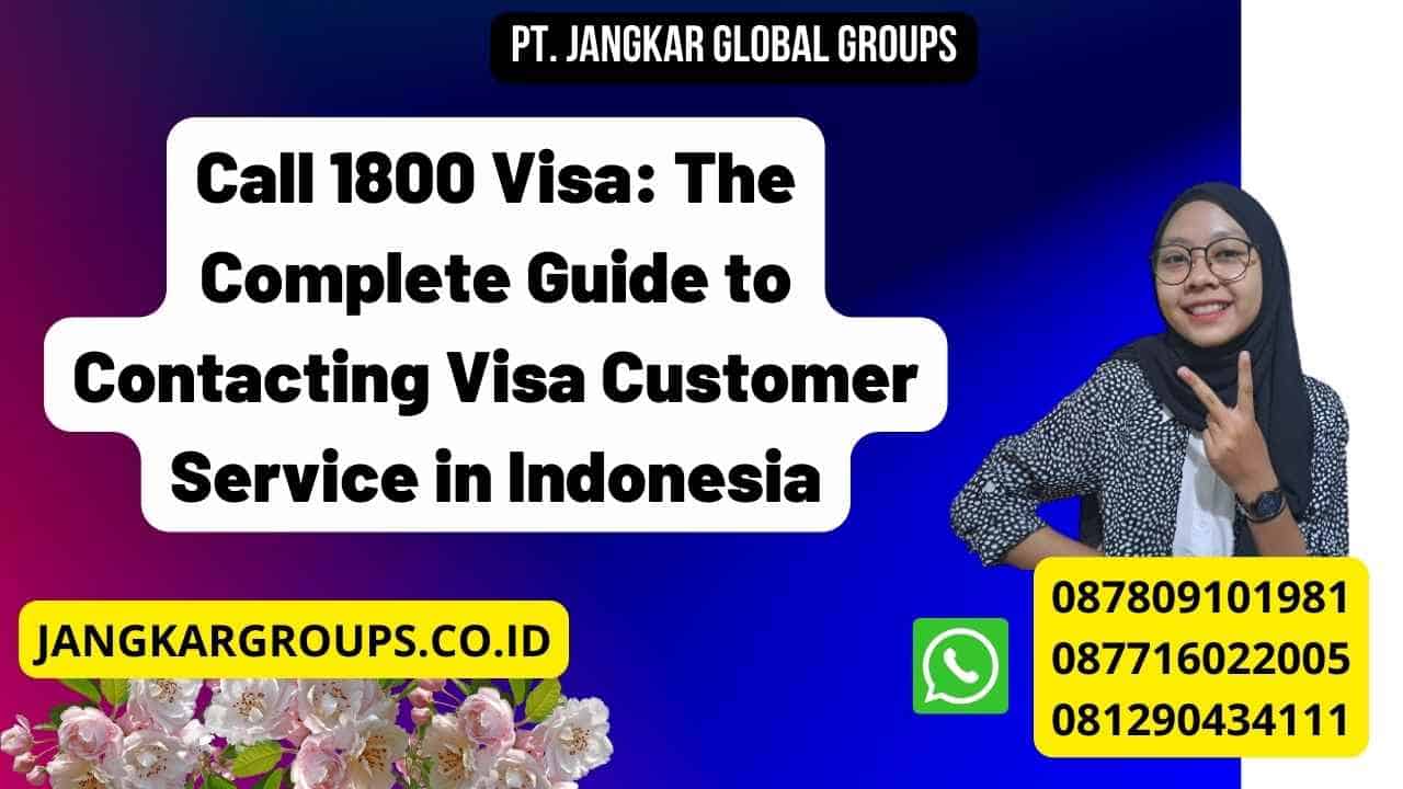 Call 1800 Visa: The Complete Guide to Contacting Visa Customer Service in Indonesia
