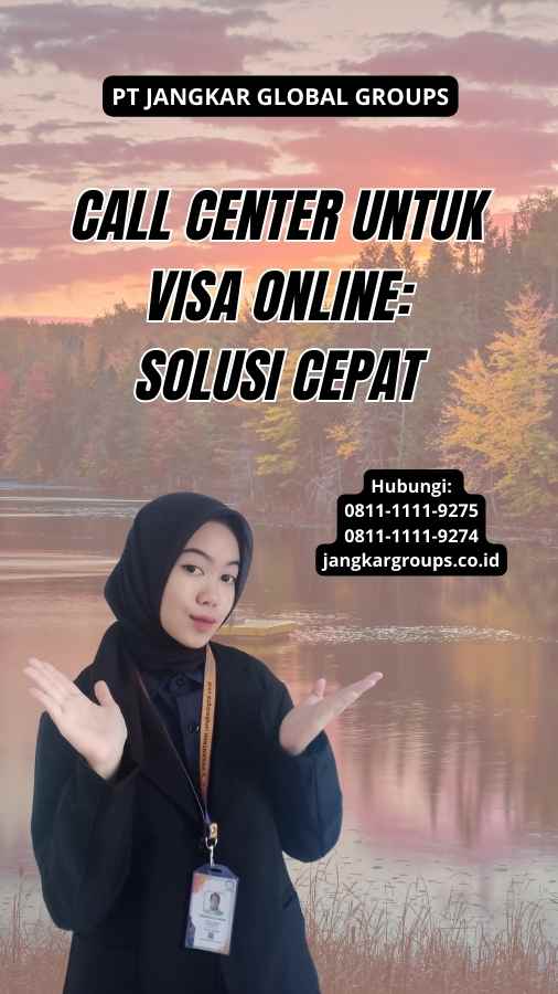 Call Center Untuk Visa Online: Solusi Cepat