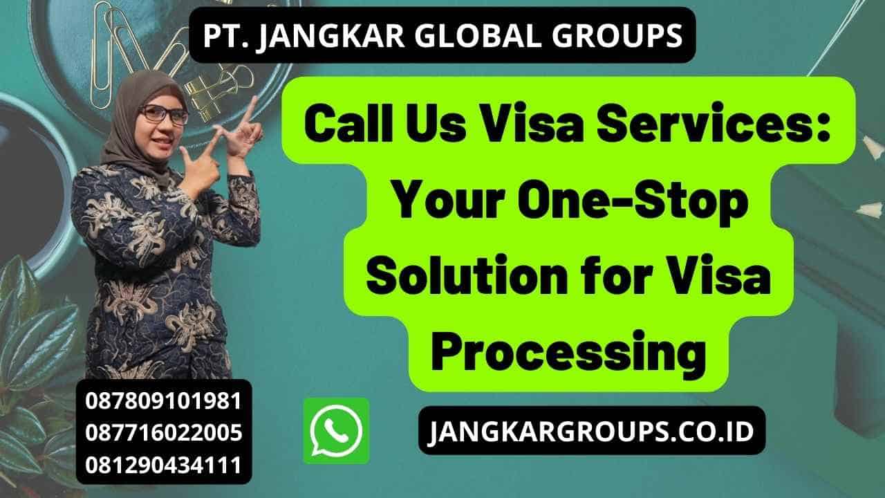 Call Us Visa Services: Your One-Stop Solution for Visa Processing
