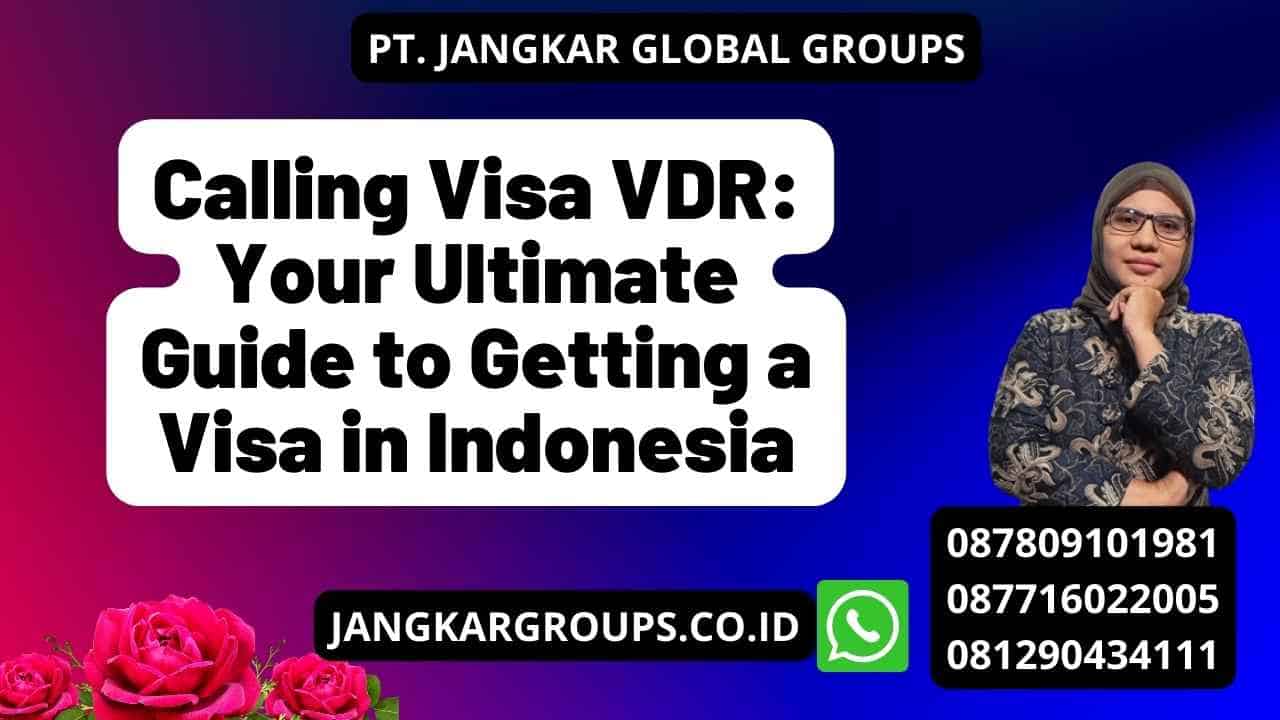 Calling Visa VDR: Your Ultimate Guide to Getting a Visa in Indonesia