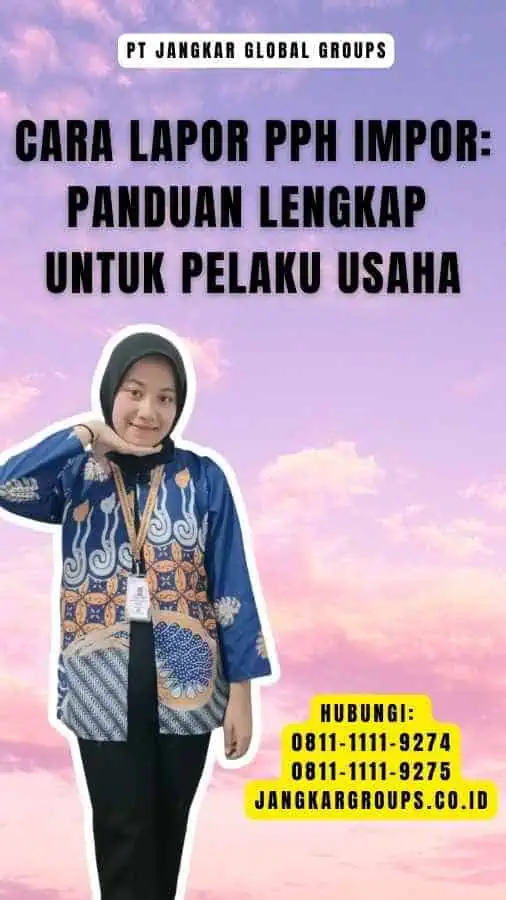 Cara Lapor Pph Impor Panduan Lengkap untuk Pelaku Usaha