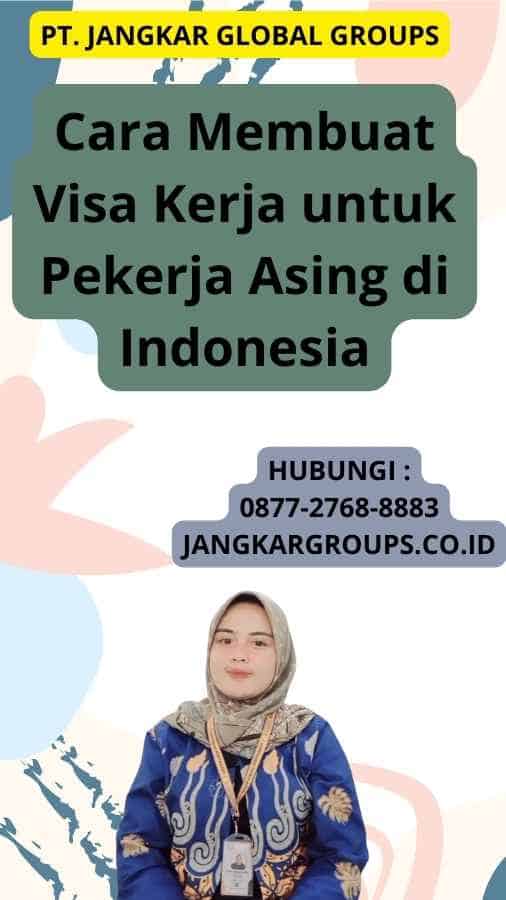 Cara Membuat Visa Kerja untuk Pekerja Asing di Indonesia