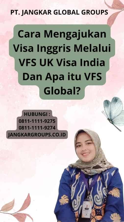 Cara Mengajukan Visa Inggris Melalui VFS UK Visa India Dan Apa itu VFS Global?