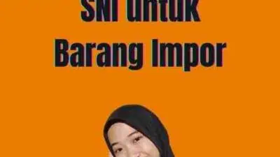 Cara Pengajuan SNI untuk Barang Impor