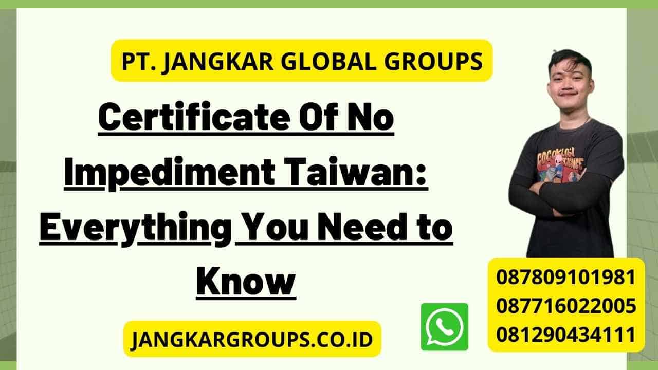 Certificate Of No Impediment Taiwan: Everything You Need to Know