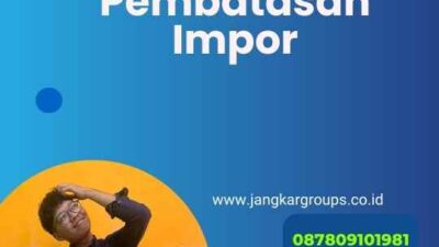 Dampak Negatif Pembatasan Impor