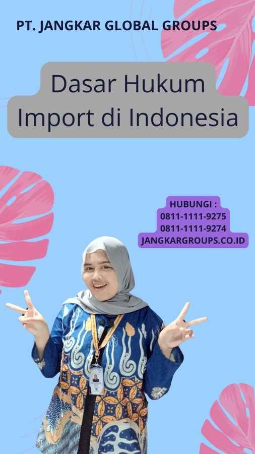 Dasar Hukum Import di Indonesia