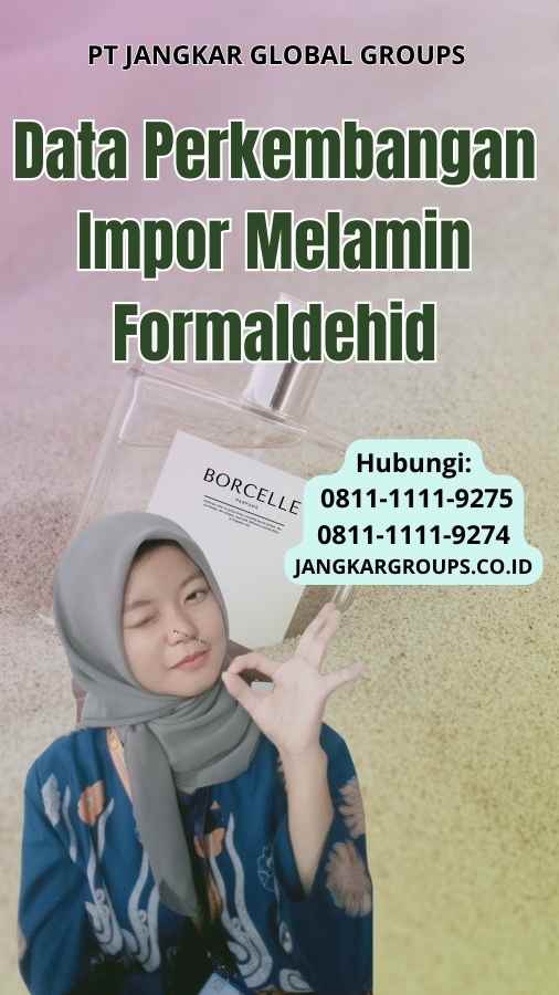 Data Perkembangan Impor Melamin Formaldehid