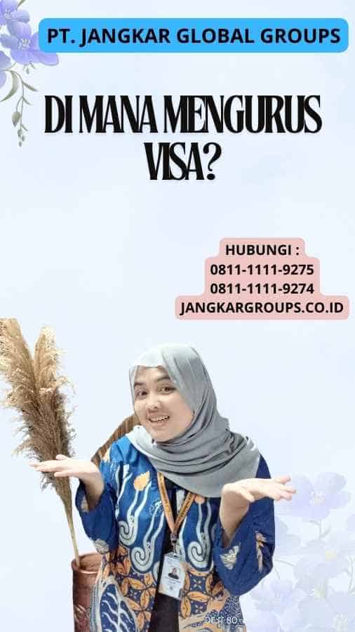 Di mana Mengurus Visa?