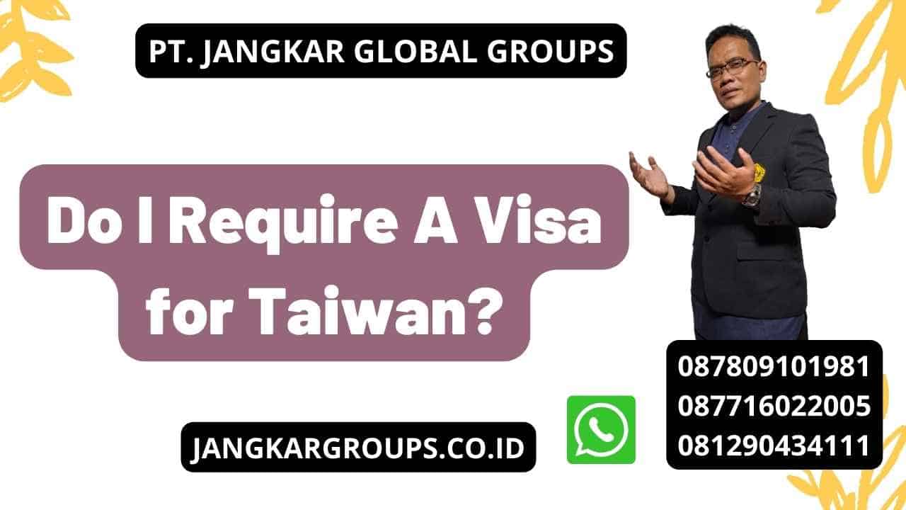 Do I Require A Visa for Taiwan?