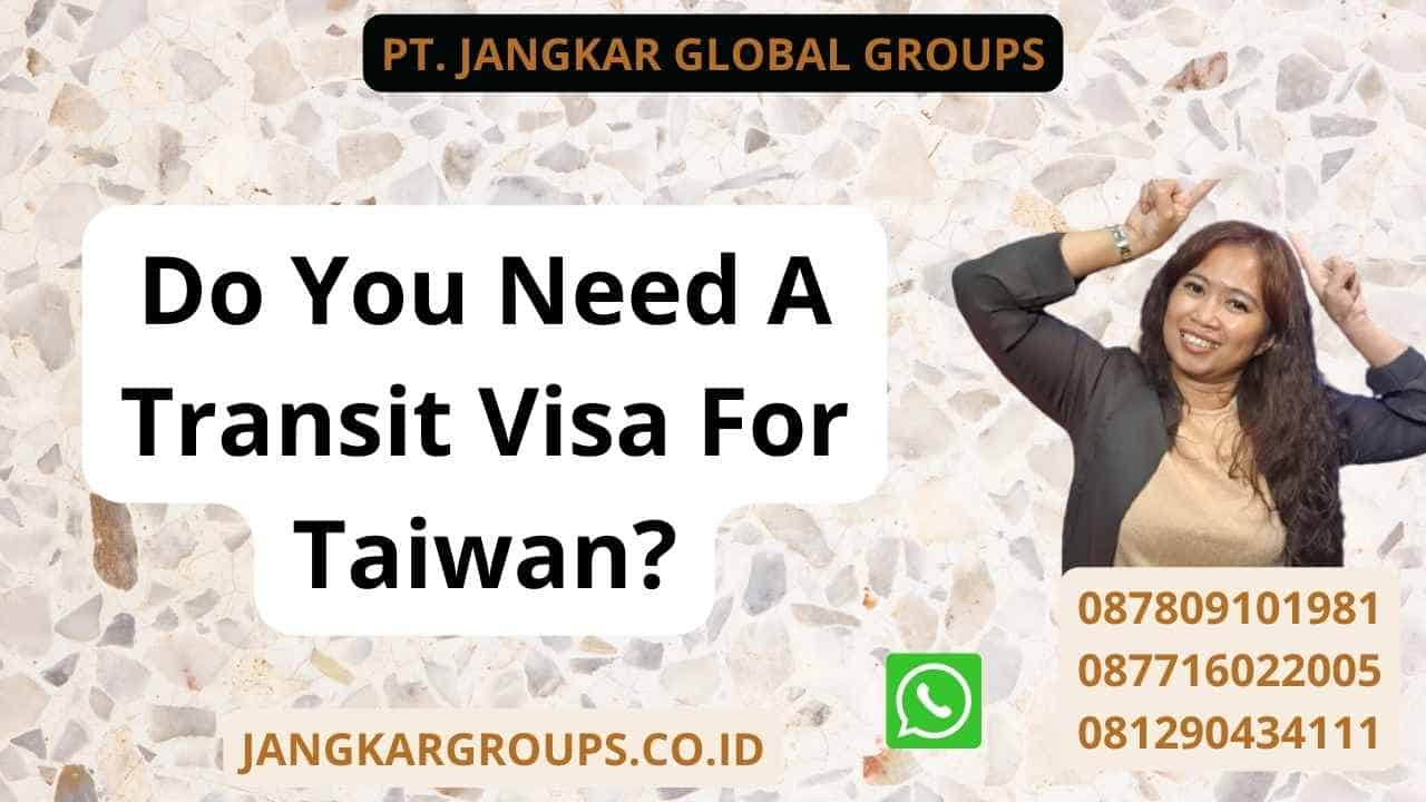 Do You Need A Transit Visa For Taiwan?